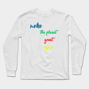 make the planet great again Long Sleeve T-Shirt